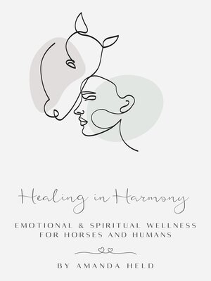 cover image of Healing in Harmony Emotional & Spiritual Wellness  for Horses and Humans